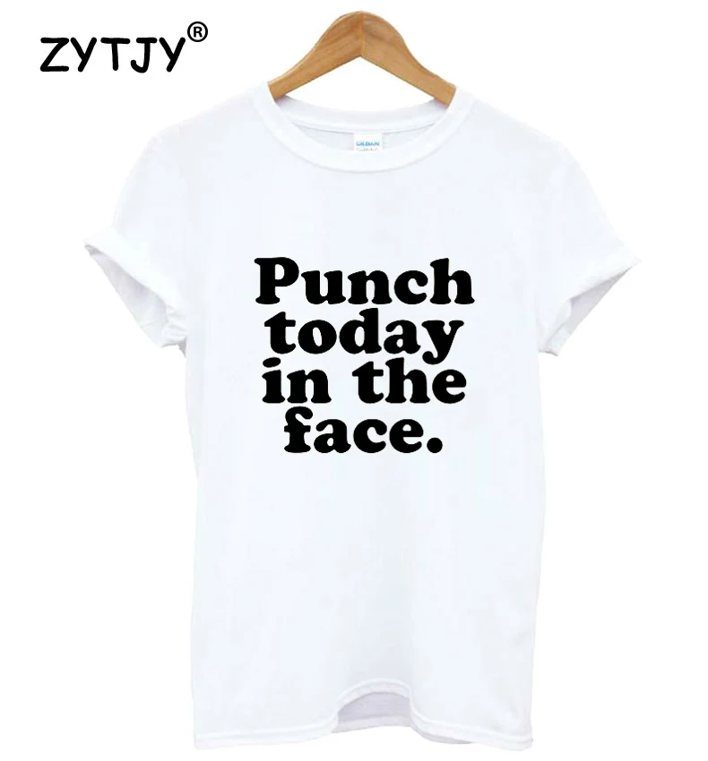 

Punch Today In The Face Women tshirt Cotton Casual Funny t shirt For Lady Yong Girl Top Tee Hipster Tumblr ins Drop Ship S-111