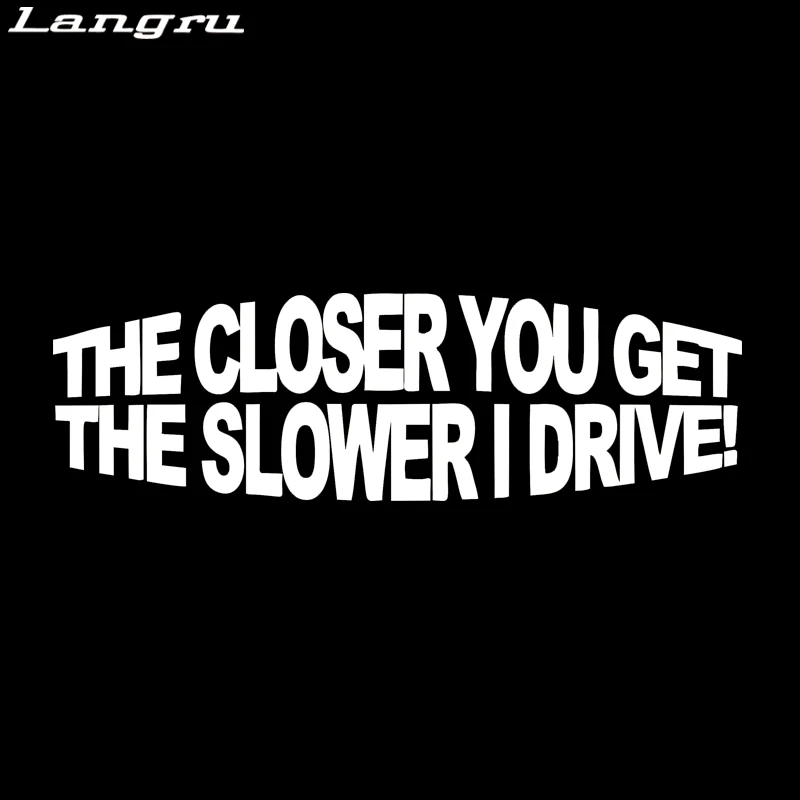 Langru чем ближе вы получаете медленнее I Drive стикер для стайлинга автомобиля