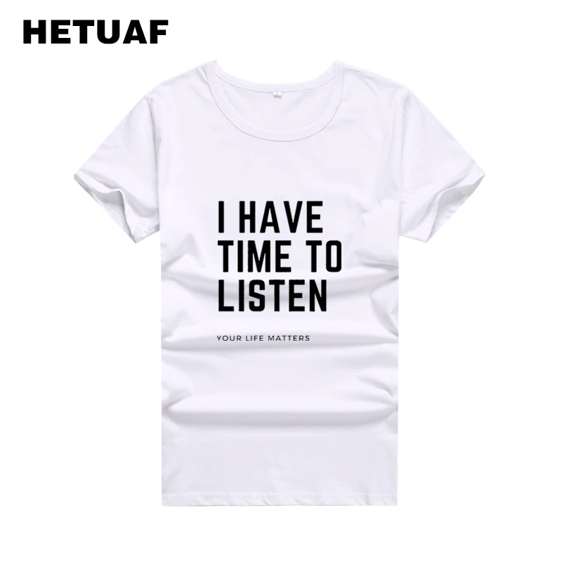 

HETUAF Printed 2018 Tumblr Funny T Shirts Women I Have Time To Listen Your Life Matters Tee Shirt Femme Vintage Woman Tshirt Top