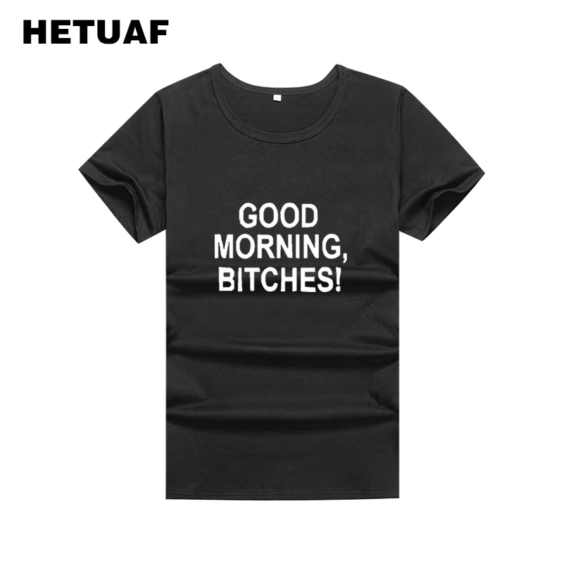 HETUAF GOOD MORNING BITCHES Funny T Shirts Women 2018 Punk Harajuku Printed Tshirts Cotton Hip Hop Tumblr Polera Mujer | Женская одежда