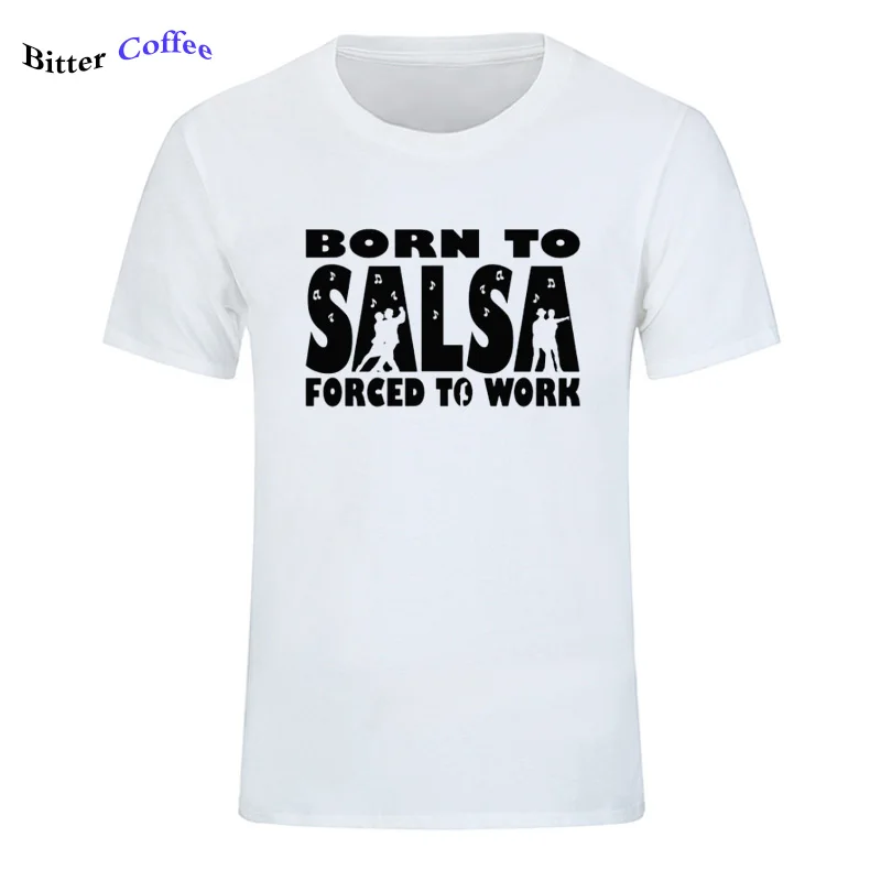 Новая футболка для мужчин Born To Salsa foruled To Work футболка танцевальный Топ Забавный подарок на день рождения Футболка с принтом