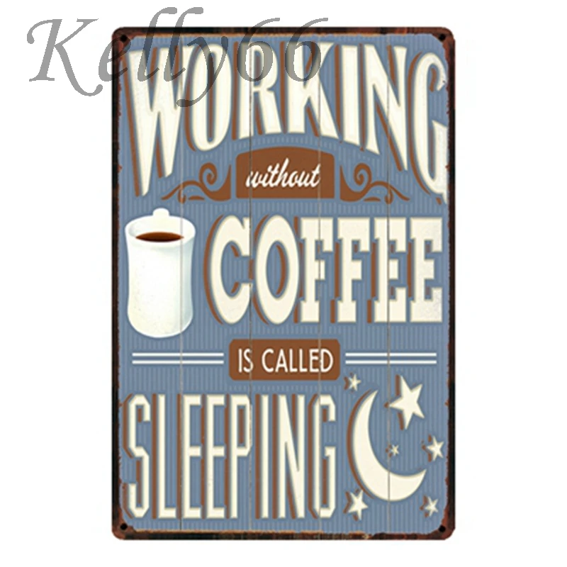 

[ Kelly66 ] WORKING WITHOUT COFFEE IS CALLED SLEEPING Metal Sign Poster Home Decor Bar Wall Art Painting 20*30 CM Size y-1570