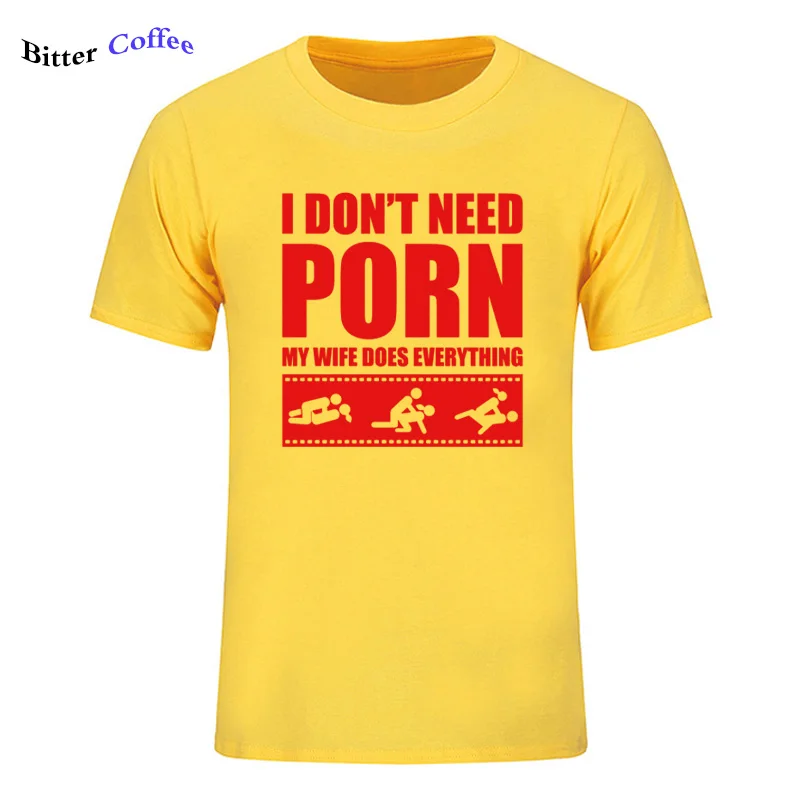 19 Летние Новые футболки arrival Men'S I Don't Need pornose My Wife Dose All, для взрослых, с юмором, грубые, сексуальные, с круглым вырезом, с коротким рукавом, с принтом - Цвет: 19