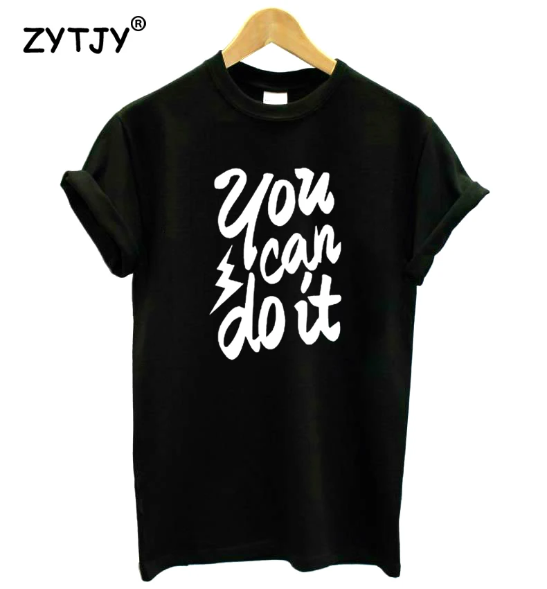 

you can do it Letters Print Women Tshirt Cotton Funny t Shirt For Lady Girl Top Tee Hipster Tumblr Drop Ship HH-351