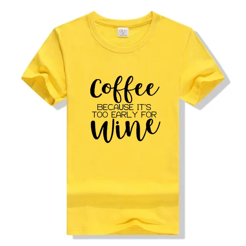 

Coffee Because It's Too Early For Wine T-Shirt Funny Women Fashion Shirt Grunge Cotton Aesthetic Camiseta Tumblr Female Tee Tops