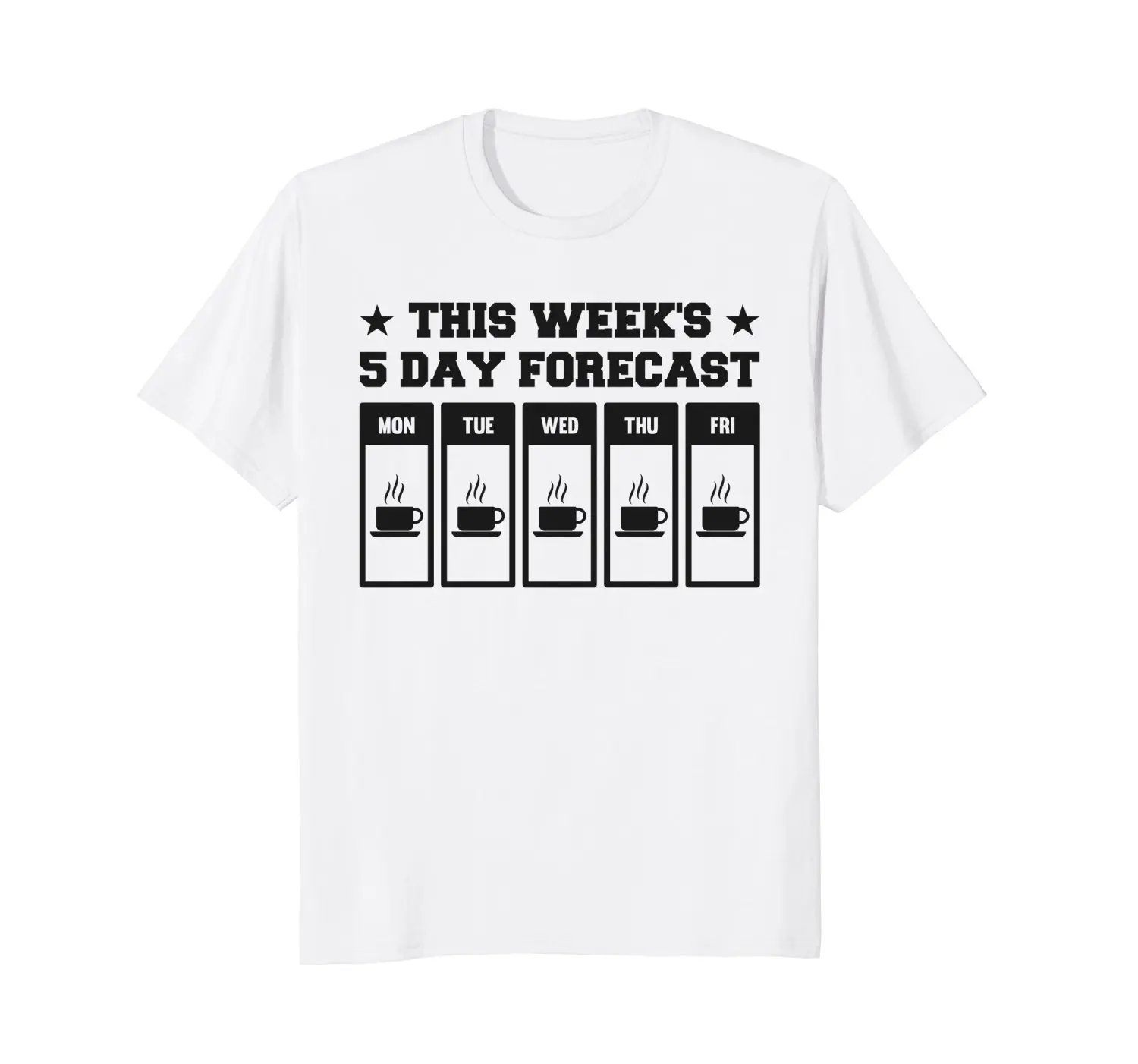 

2019 Fashion Hot sale This Week's 5 Day Forecast Coffee T-Shirt Coffee Lover Gifts tee shirt