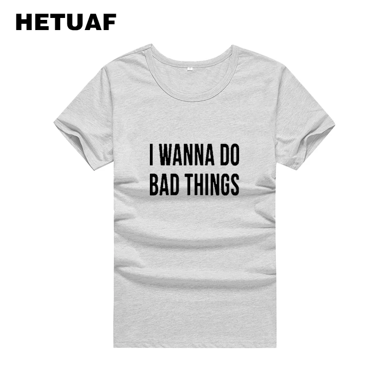 HETUAF я хочу DO BAD THINGS футболка Femme 2018 в стиле хип-хоп футболки Tumblr Для женщин улззанг