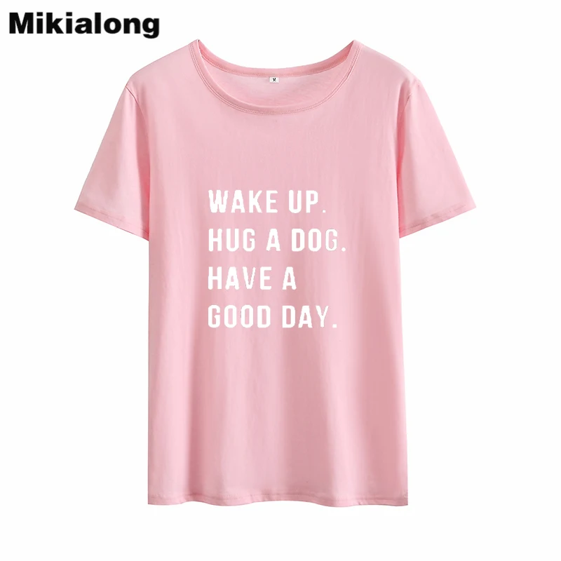 Женская футболка Mikialong Wake Up Hug A Dog Have Good Day Harajuku свободная хлопковая с коротким