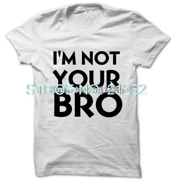 Забавная футболка I'm Not Your Bro Футболка keep calm Черная пятница день Рождество |