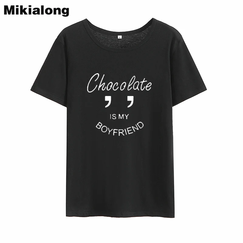 

Mikialong Chocolate Is My Boyfriend Funny T-shirt Women 2018Summer Short Sleeve Cotton Tee Shirt Femme Loose Tumblr Women Tshirt