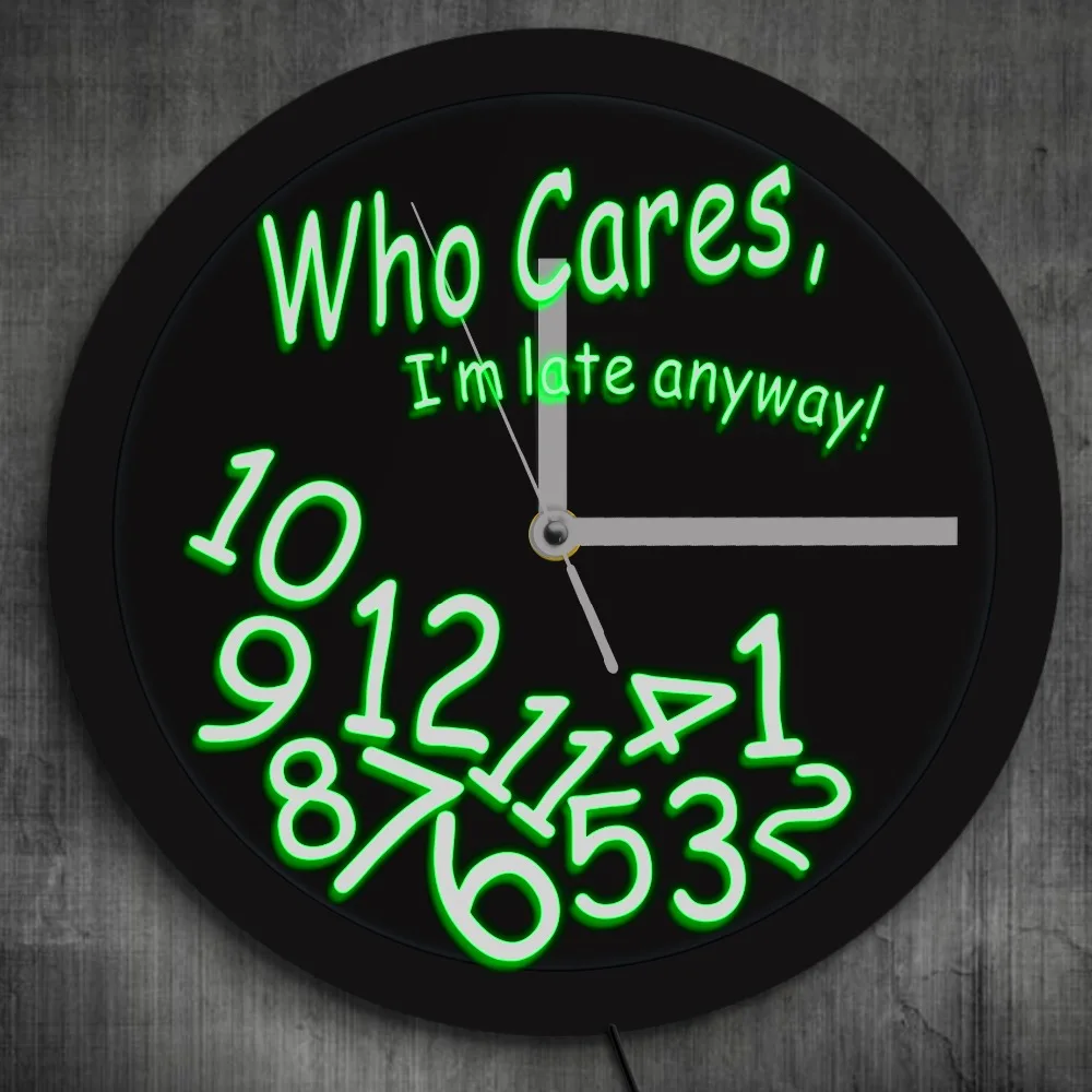 

Who Cares I'm Late Anyway LED Neon Effect Wall Clock Modern Design With LED illumination For Procrastinators Gift