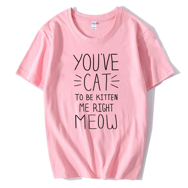 You ɺve Cat To Be Me/женская футболка с надписью Right смешные изделия из хлопка для