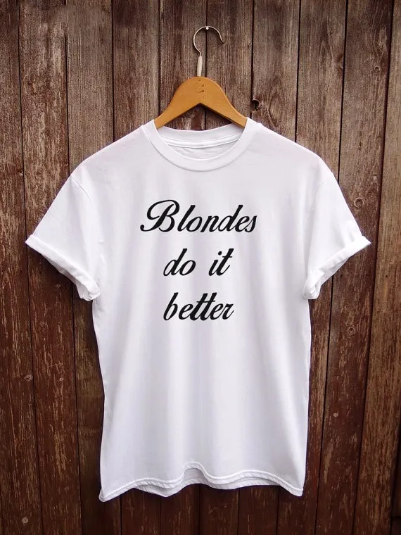 

New arrival "BLONDS DO IT BETTER" women fashion t shirt summer clothing tumblr T shirt casual girls tops tees t shirt