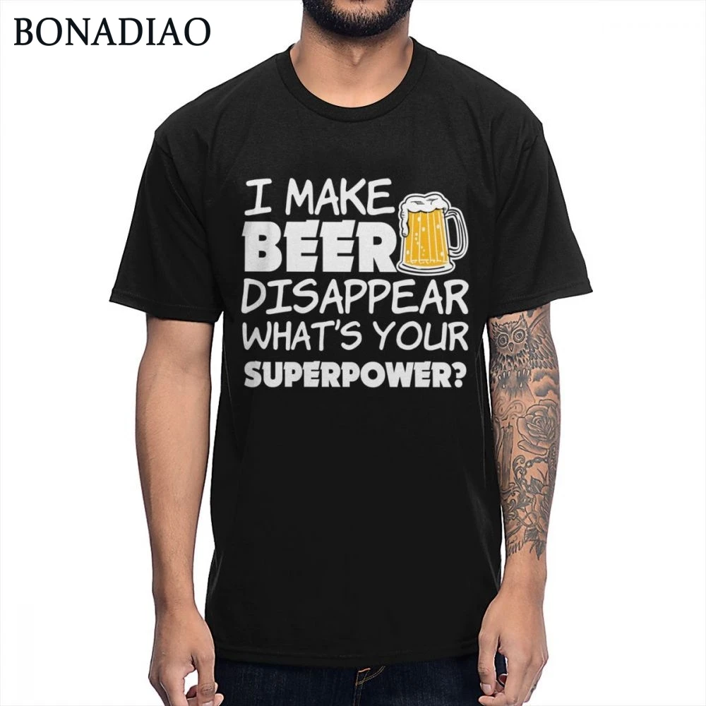 

Men Make Beer Disappear Funny Saying Superpower T Shirt Quality Print Quote Pure Cotton T-shirt