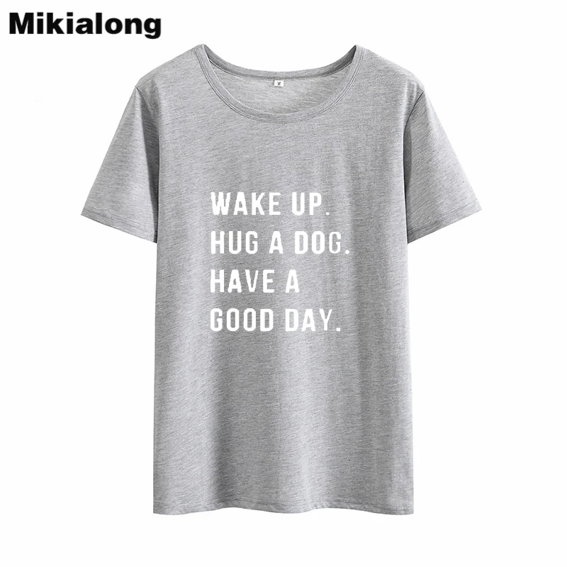Женская футболка Mikialong Wake Up Hug A Dog Have Good Day Harajuku свободная хлопковая с коротким
