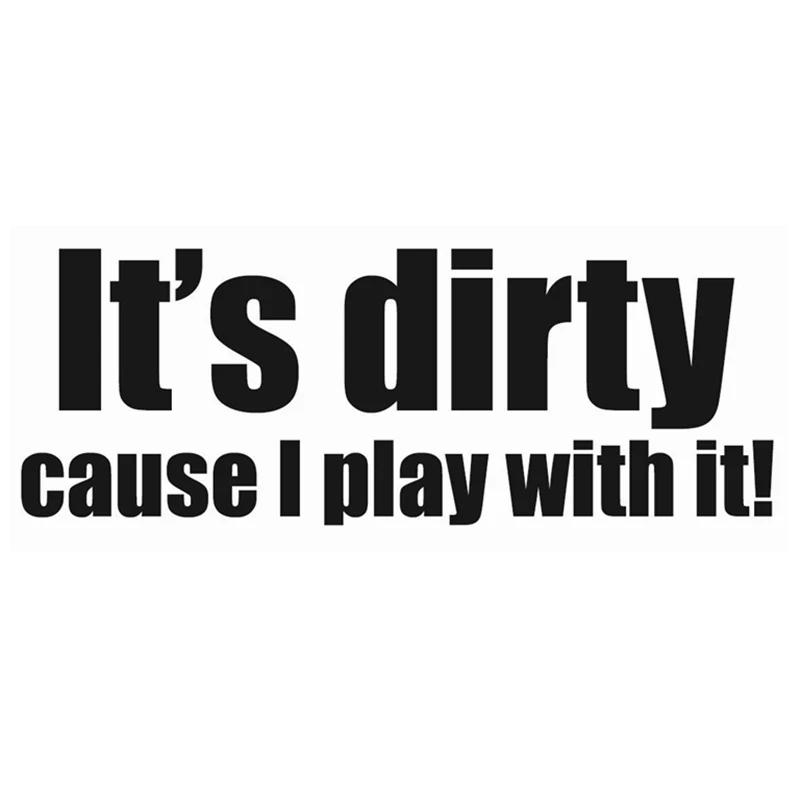 

It's Dirty Cause I Play With It - 4x4 Off Road Decal Sticker For Motorcycle SUVs Bumper Car Window