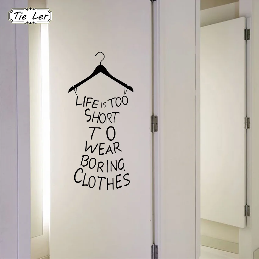 

TIE LER Hot Wall Stickers Home Decor Life Is Too Short To Wear Boring Clothes Wallpaper Decal Mural Wall Art
