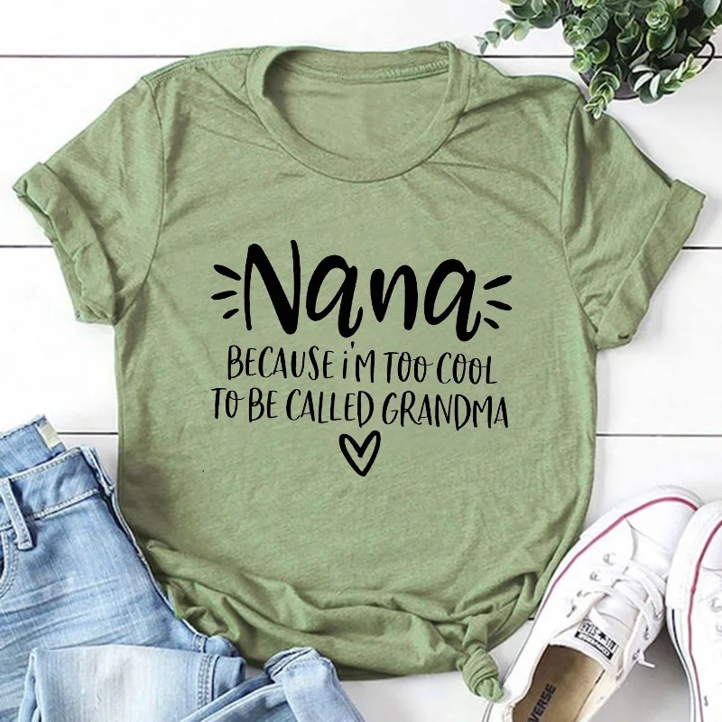 olive-black text Nana, потому что я слишком крутой, чтобы меня называли, женская летняя забавная футболка для мамы, чтобы быть рубашкой, подарок на день матери для мамы - Цвет: olive-black text