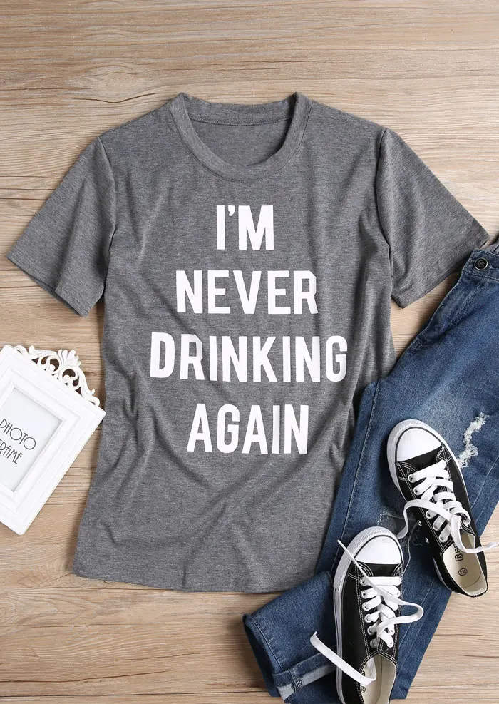 

Я никогда не пить снова футболка унисекс алкоголизм клуб лозунг рубашка Женская мода Футболки путешествие camisetas tumblr топы для девочек