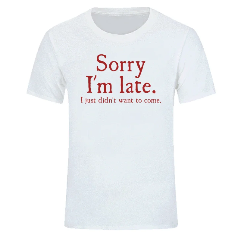 Летняя новинка извините я поздно просто не хочу приехать забавную шутку футболка
