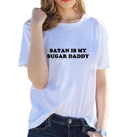 satan is my sugar daddy funny t shirt women top letter printed short sleeve o neck cotton tee shirt femme dropshipping