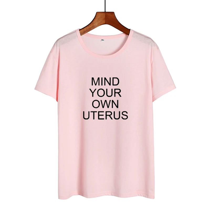Mind Your Own Uterus/футболка для женщин женские Забавные футболки женская летняя одежда