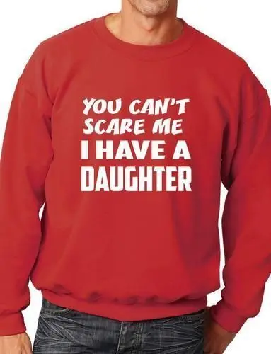 

Can't Scare Me Have A Daughter Sweatshirt Jumper Birthday Gift More Size and Color-E246