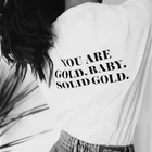 Женская футболка в стиле Харадзюку You Are Gold Baby, однотонная Модная хлопковая футболка, белая уличная футболка в стиле Харадзюку