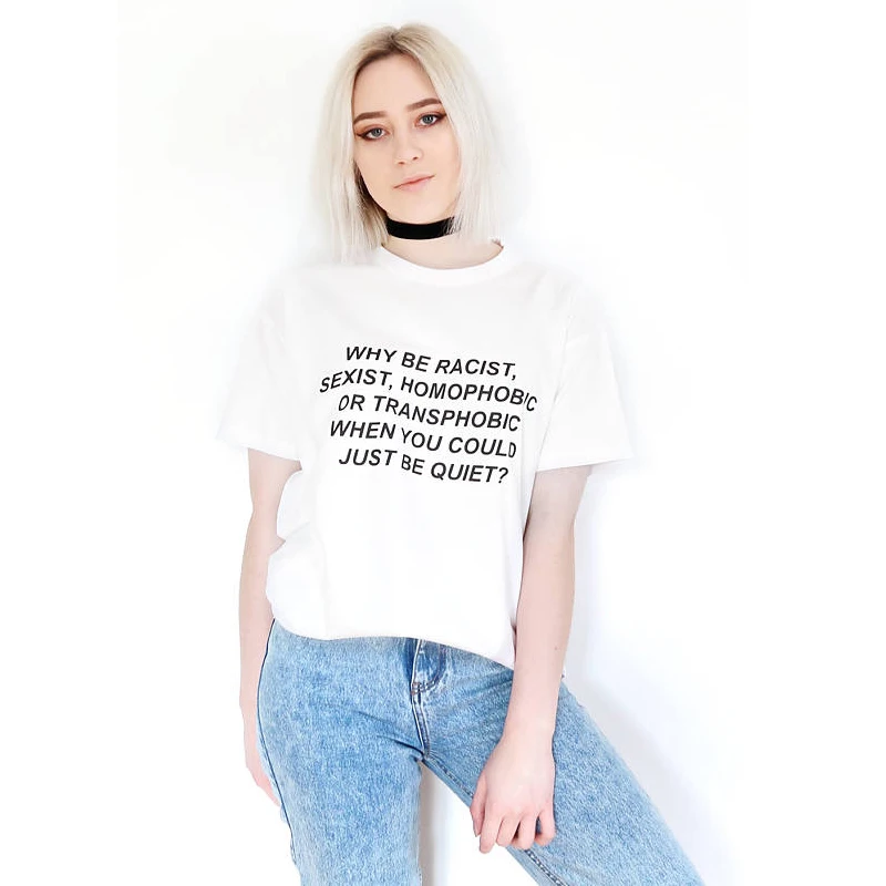 Летние Стильные футболки для девочек Why Be racist Sexist Homophobic Transphobic когда вы можете