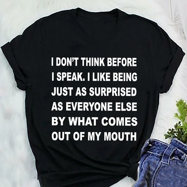 I Don't Think Before Speak смешные футболки с коротким рукавом для женщин унисекс слоган