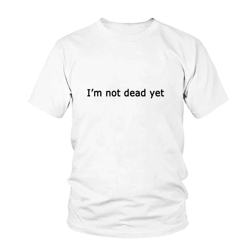 

I'm Not Dead Yet Funny Letter Women T-Shirts Unisex Hipster Lady Shirt Tumblr Casual O-Neck Cotton Tees Femable Aesthetic Tops