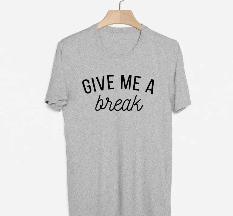 

Give Me a Break Letters Print Women tshirt Cotton Casual Funny t shirt For Lady Girl Top Tee Hipster Drop Ship Y-121