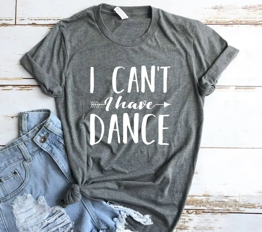 Серый Женская футболка с надписью «I Can't I Have Dance» хлопковая Повседневная забавная Футболка женская футболка для девочек 5 цветов Прямая поставка S-637 - Цвет: Серый