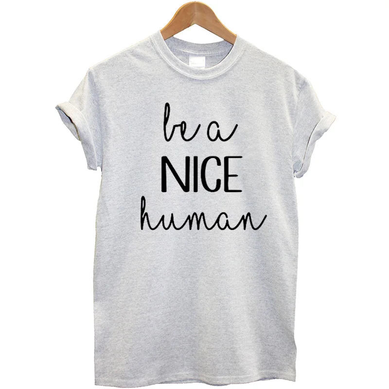 Be A Nice Human Printed Women T Shirt Cotton Short Sleeves Casual Summer Tops Streetwear 2020 Female Tee Femme Hipster | Женская одежда
