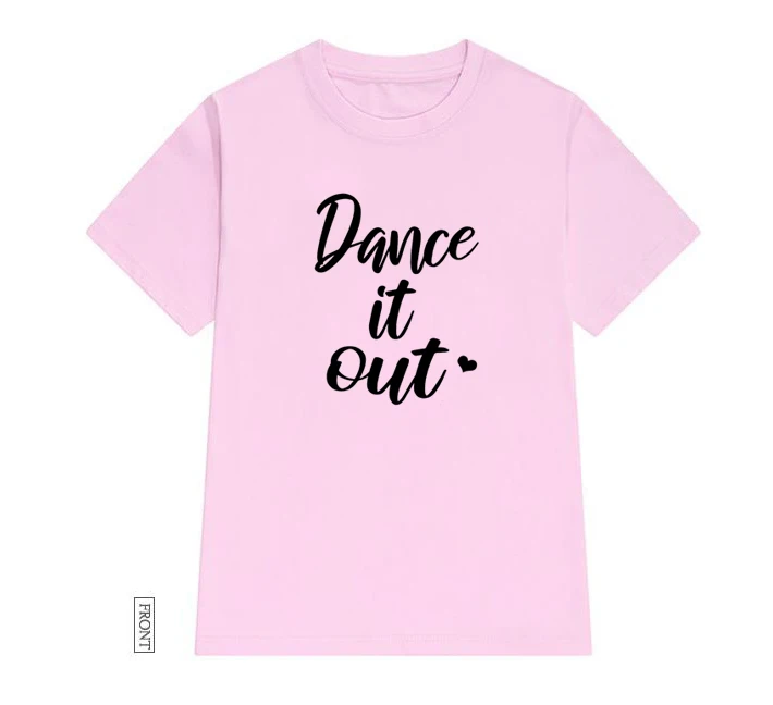 Женская хлопковая Футболка Dance It Out повседневная забавная футболка Yong топ для