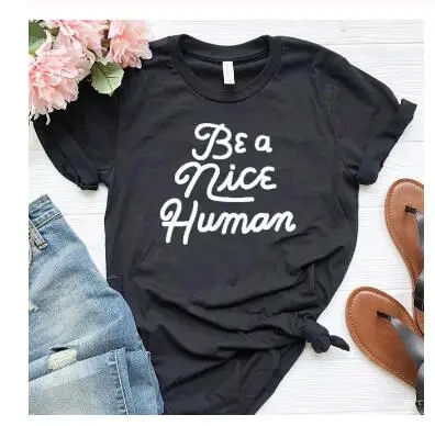 

Be A Nice Human Hipster T-Shirt Casual Stylsih Aesthetic Unisex Nice Human Slogan Graphic Tee Summer Grunge Camisetas gift Tops