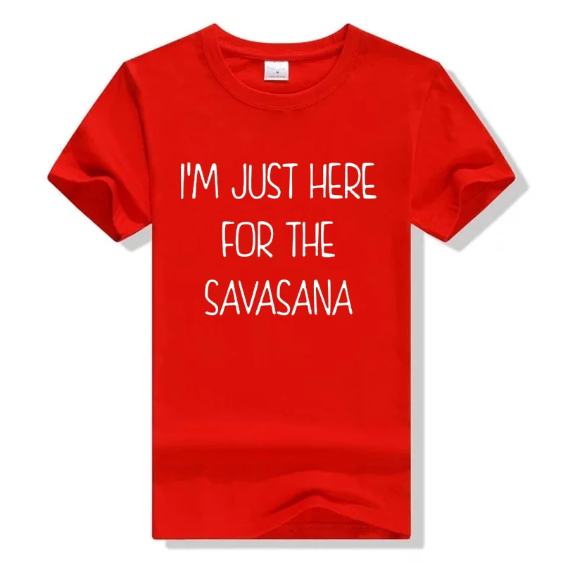 2018 модные футболки с буквенным принтом футболка I'm Just Here For The Savasana забавная для