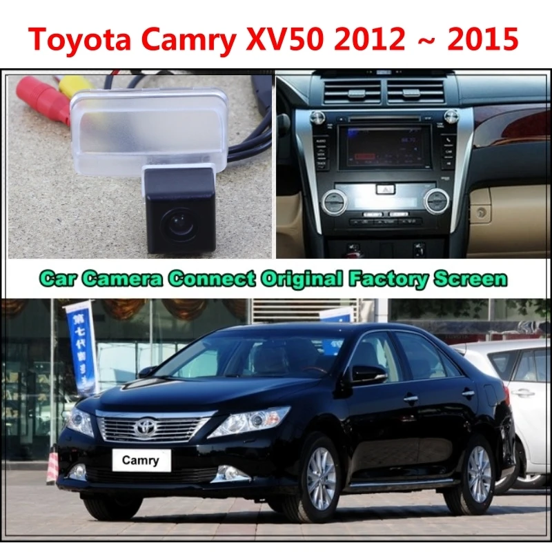 Для Toyota Camry XV50 2012 2015 Автомобильная камера подключенный оригинальный экран