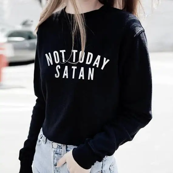 Not Today Satan толстовка с круглым вырезом на шее для женщин забавные джемпер модная