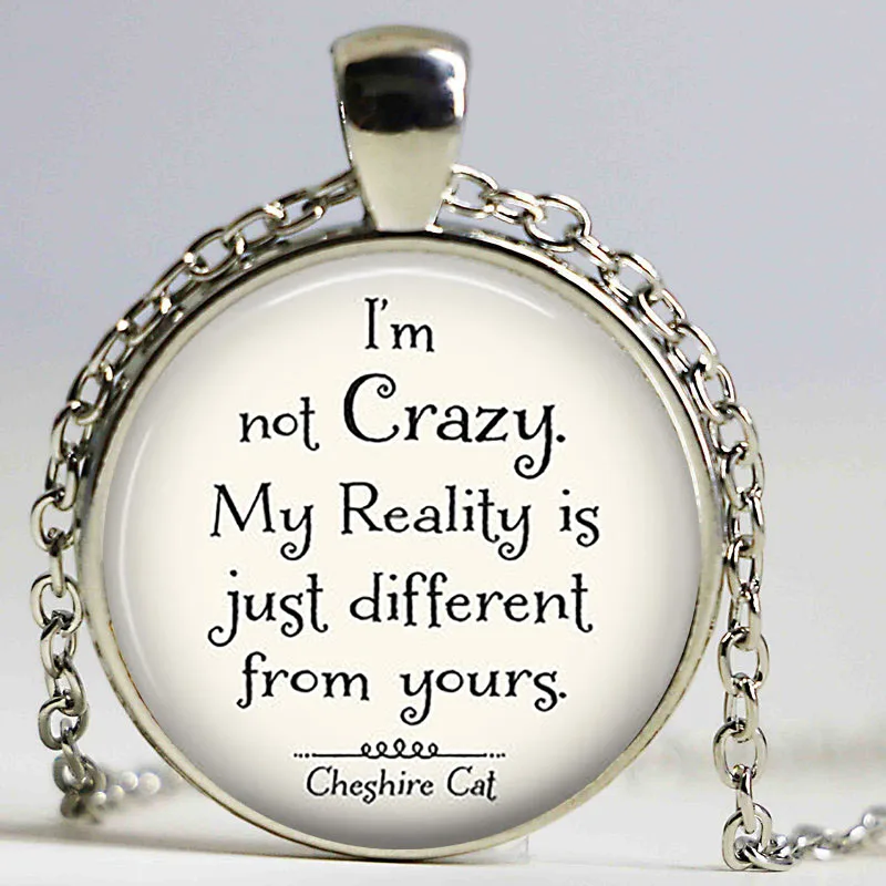 

I'm Not Crazy Cheshire Cat Quote Alice In Wonderland Handmade Pendant necklace Glass Cabochon Jewelry Accessories