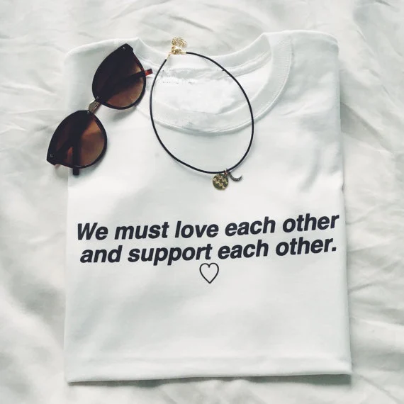 

We Must Love Each Other and Support Each Other Tumblr Fashion Womens T Shirt T-Shirt Graphic Tops Tees Crewneck Shirt goth tees