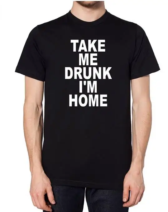Мужская футболка с надписью Take Me пьяный I'm Home модная повседневная забавная