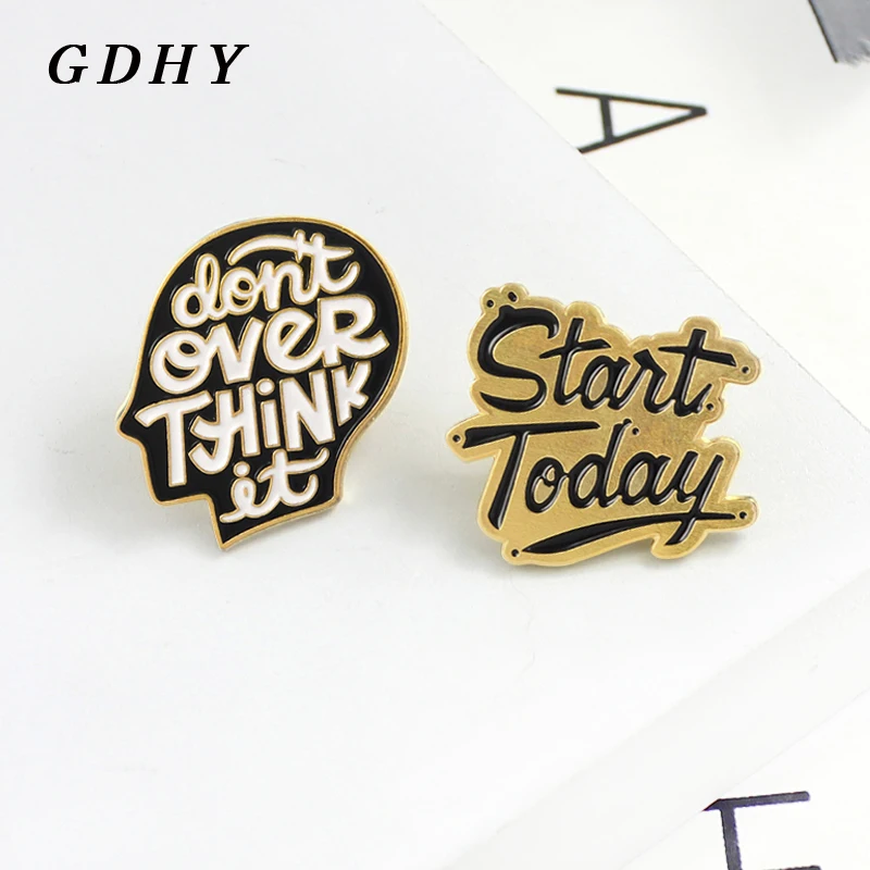 GDHY &quotStart Today&quot &quotdon't Over THINK It&quot эмалированная брошь в форме головы и значки с