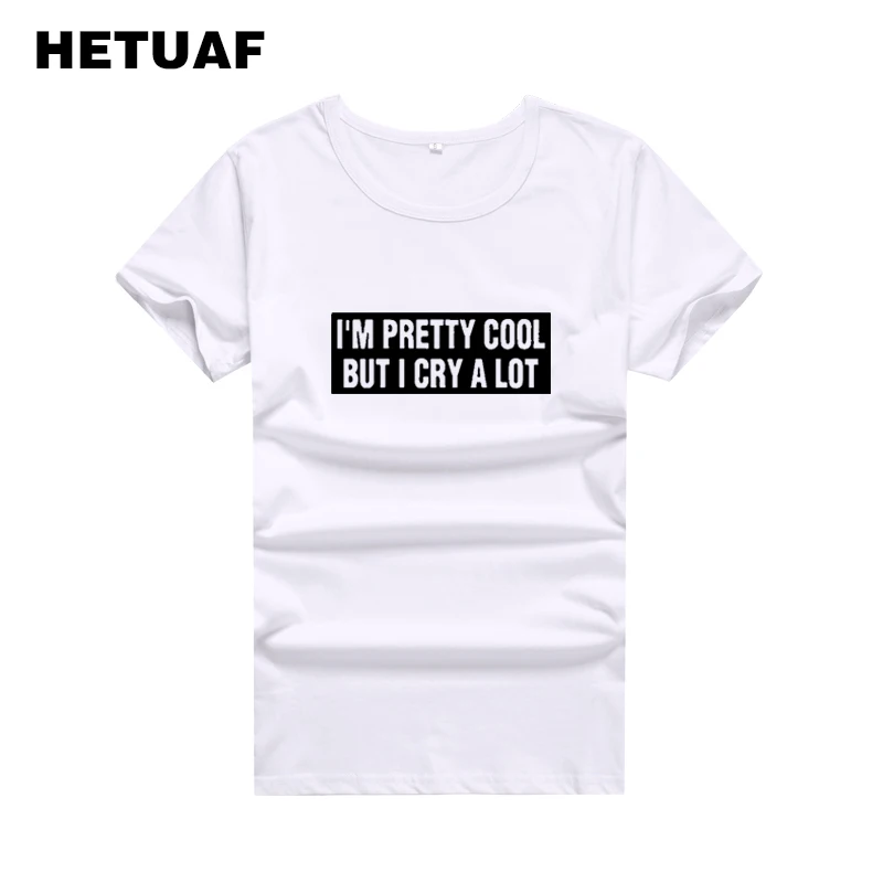 

HETUAF I'M PRETTY COOL BUT CRY A LOT Funny T Shirts Women 2018 Ulzzang Harajuku Summer Top Tee Shirt Femme Hip Hop Camisas Mujer