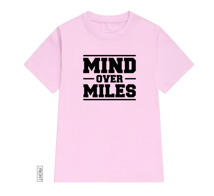 

Mind Over Miles Women tshirt Cotton Casual Funny t shirt Lady Yong Girl Top Tee 5 Colors Drop Ship S-649