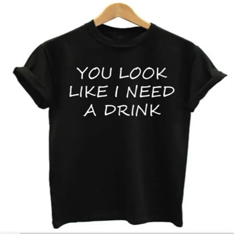 Женская и мужская забавная футболка с надписью YOU LOOK LIKE I NEED A DRINK короткими