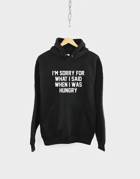 

I'm Sorry For What I Said When I Was Hungry Hoodie Funny Food Hoody-Z508