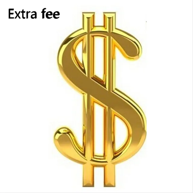 

Extra Fee for product you need or shipping fees
