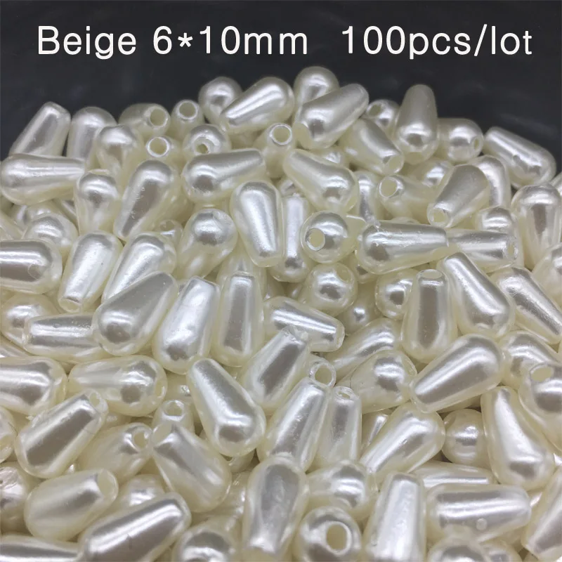 Beige 6x10mm 100pcs Новые дешевые 3 цвета воды в форме капель имитация жемчуга прямые отверстия бусины DIY браслет ювелирные аксессуары Изготовление оптом - Цвет: Beige 6x10mm 100pcs