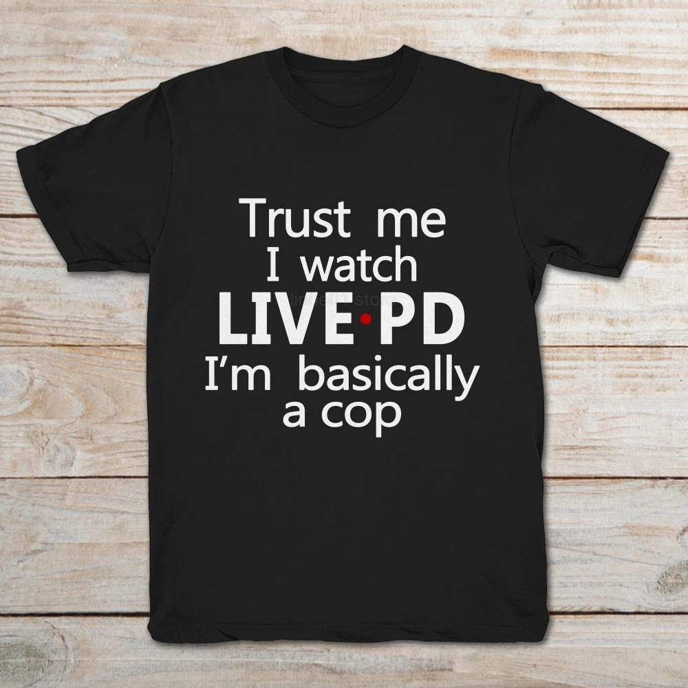 Мужская футболка с коротким рукавом Trust Me I Watch Live Pd I'm A Cop лето 2019|Мужские